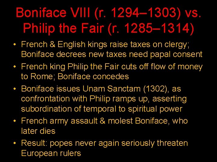 Boniface VIII (r. 1294– 1303) vs. Philip the Fair (r. 1285– 1314) • French