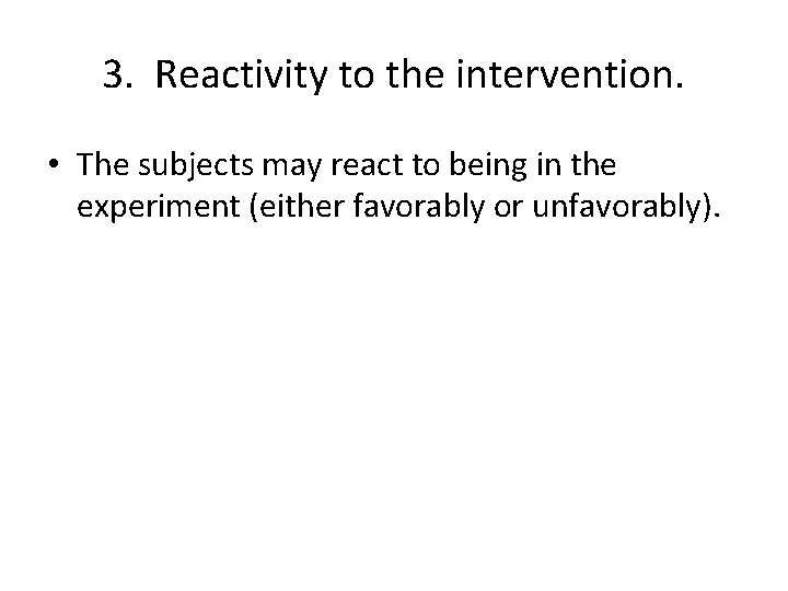 3. Reactivity to the intervention. • The subjects may react to being in the