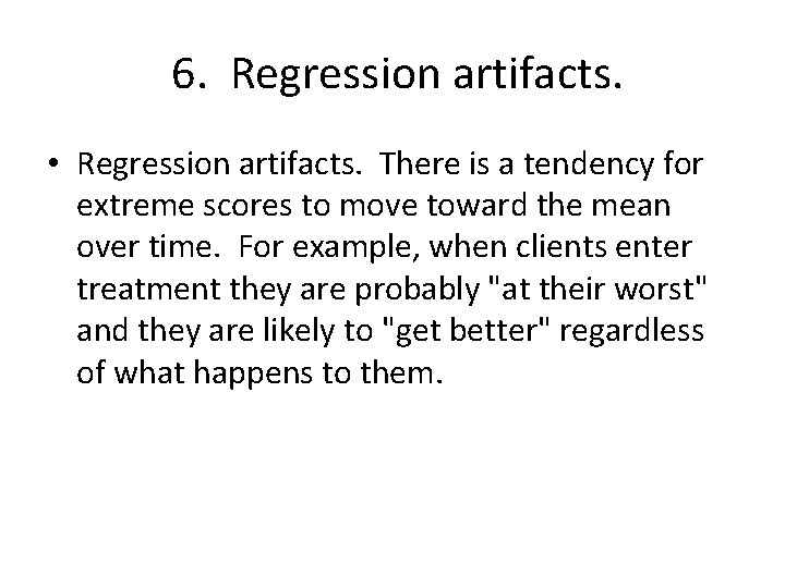 6. Regression artifacts. • Regression artifacts. There is a tendency for extreme scores to