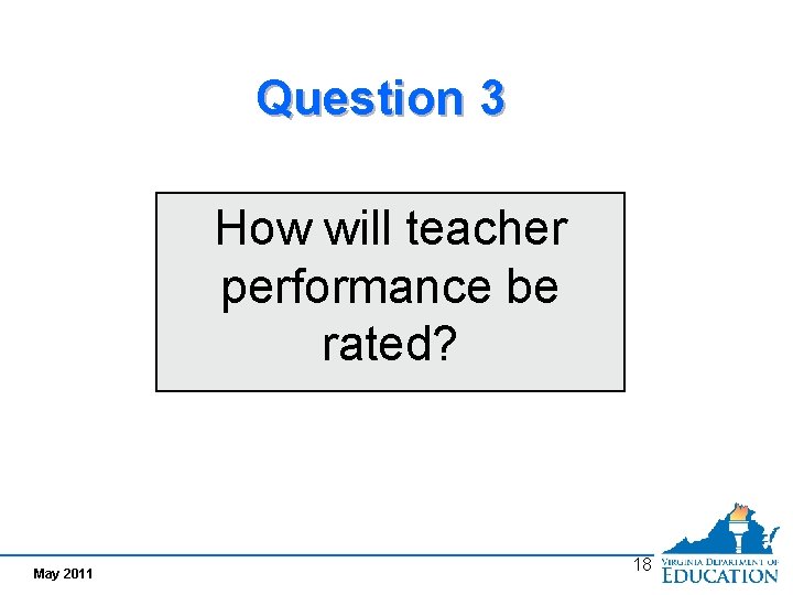 Question 3 How will teacher performance be rated? May 2011 18 