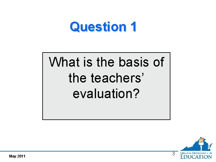 Question 1 What is the basis of the teachers’ evaluation? May 2011 3 