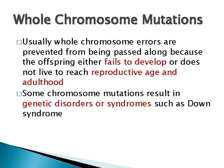 Whole Chromosome Mutations � Usually whole chromosome errors are prevented from being passed along