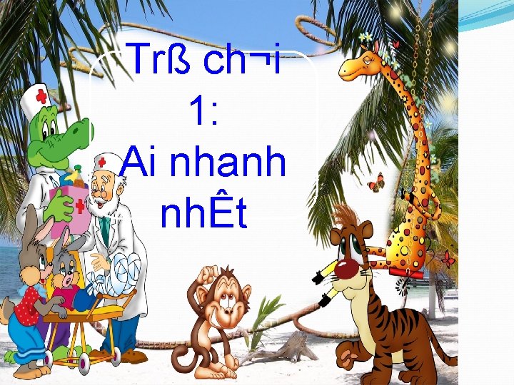 Trß ch¬i 1: Ai nhanh nhÊt 