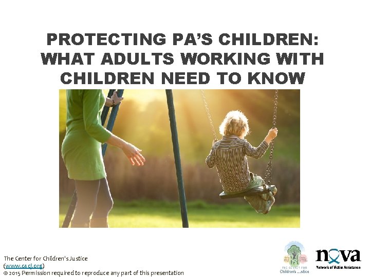 PROTECTING PA’S CHILDREN: WHAT ADULTS WORKING WITH CHILDREN NEED TO KNOW The Center for