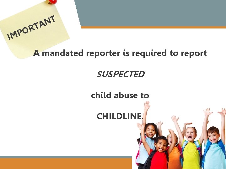 R O IMP T N TA A mandated reporter is required to report SUSPECTED