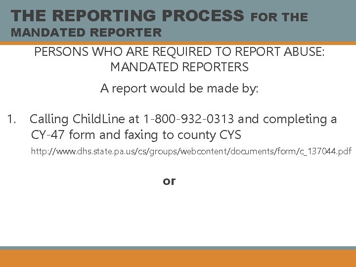 THE REPORTING PROCESS MANDATED REPORTER FOR THE PERSONS WHO ARE REQUIRED TO REPORT ABUSE: