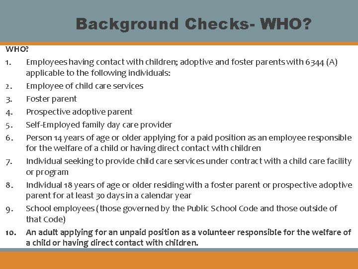 Background Checks- WHO? 1. Employees having contact with children; adoptive and foster parents with