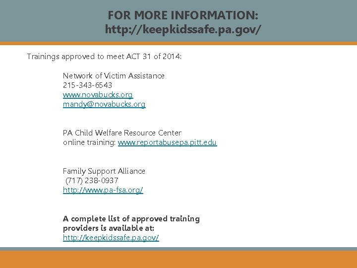 FOR MORE INFORMATION: http: //keepkidssafe. pa. gov/ Trainings approved to meet ACT 31 of