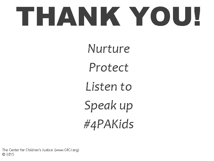 THANK YOU! Nurture Protect Listen to Speak up #4 PAKids The Center for Children's