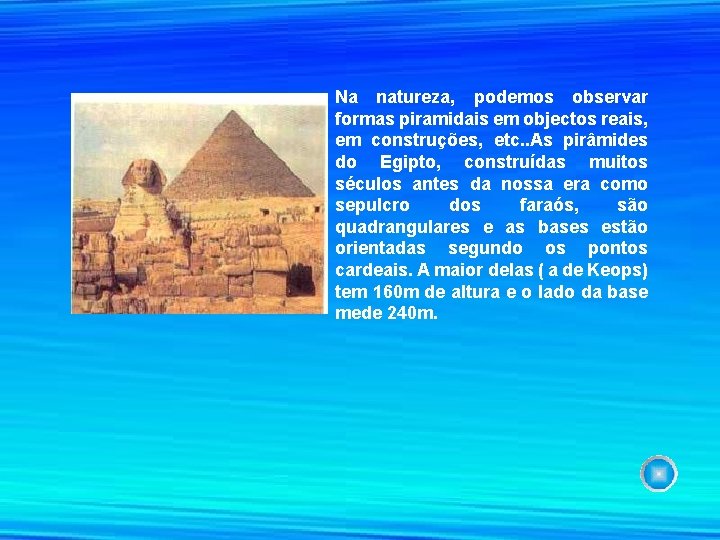 Na natureza, podemos observar formas piramidais em objectos reais, em construções, etc. . As