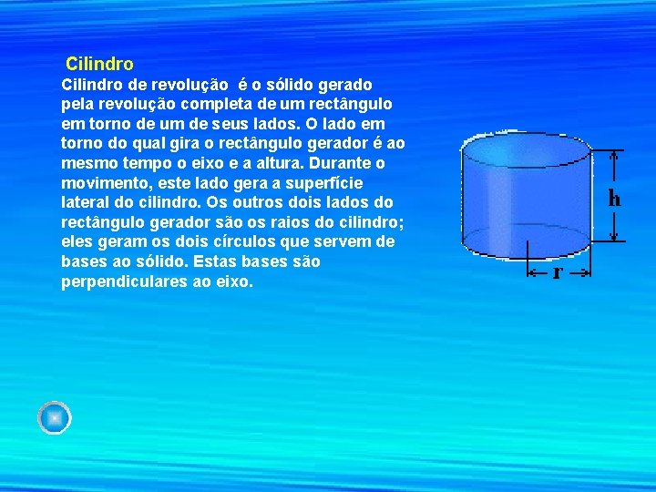 Cilindro de revolução é o sólido gerado pela revolução completa de um rectângulo em