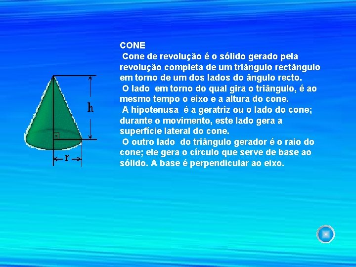 CONE Cone de revolução é o sólido gerado pela revolução completa de um triângulo