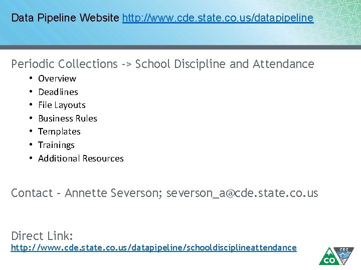 Data Pipeline Website http: //www. cde. state. co. us/datapipeline Periodic Collections -> School Discipline