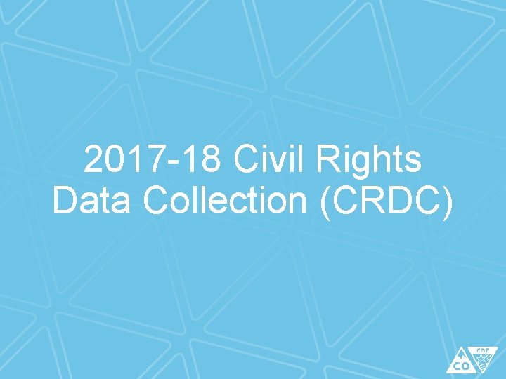 2017 -18 Civil Rights Data Collection (CRDC) 