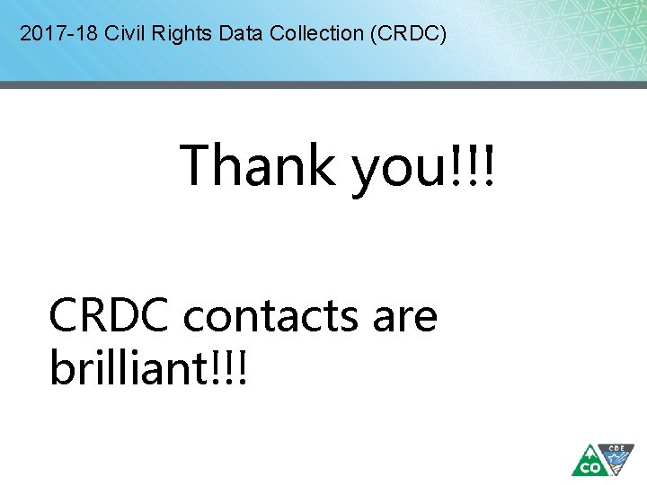 2017 -18 Civil Rights Data Collection (CRDC) Thank you!!! CRDC contacts are brilliant!!! 