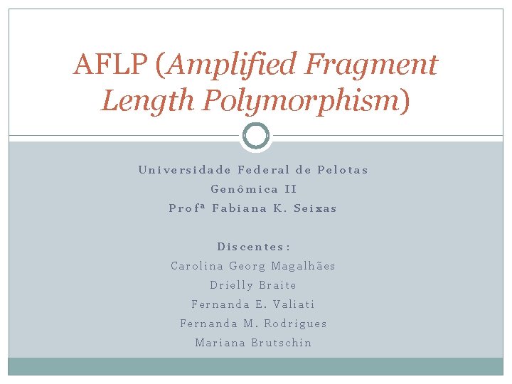 AFLP (Amplified Fragment Length Polymorphism) Universidade Federal de Pelotas Genômica II Profª Fabiana K.