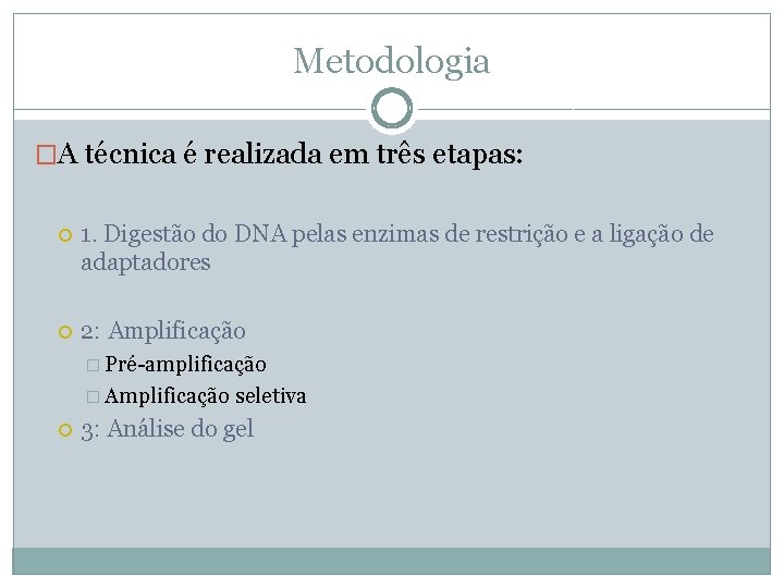 Metodologia �A técnica é realizada em três etapas: 1. Digestão do DNA pelas enzimas