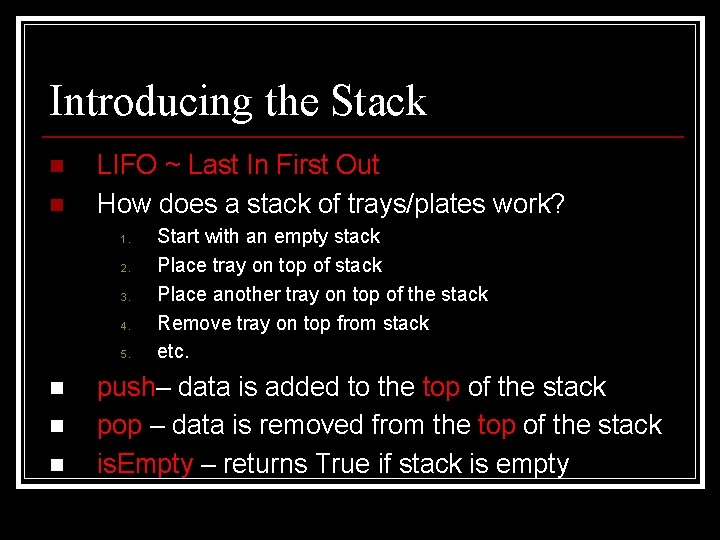 Introducing the Stack n n LIFO ~ Last In First Out How does a