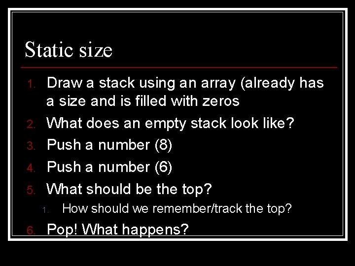 Static size 1. 2. 3. 4. 5. Draw a stack using an array (already