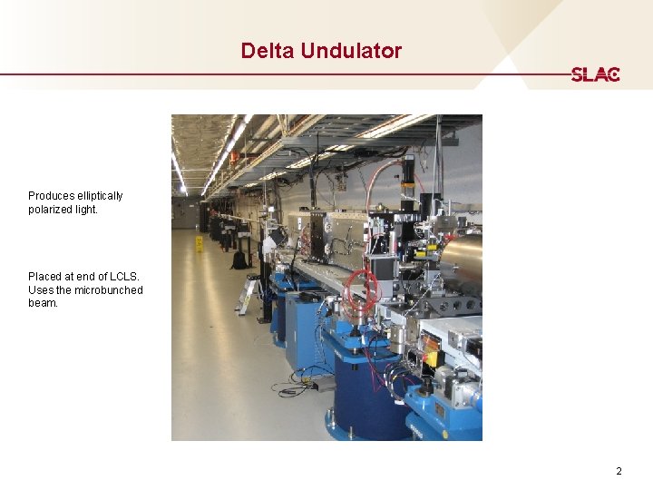 Delta Undulator Produces elliptically polarized light. Placed at end of LCLS. Uses the microbunched