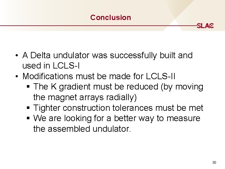 Conclusion • A Delta undulator was successfully built and used in LCLS-I • Modifications