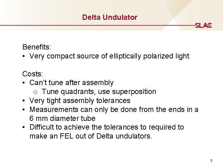 Delta Undulator Benefits: • Very compact source of elliptically polarized light Costs: • Can’t