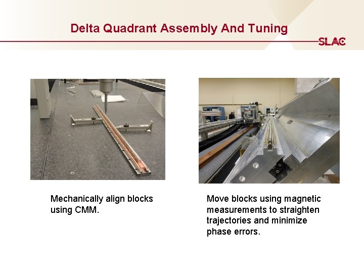 Delta Quadrant Assembly And Tuning Mechanically align blocks using CMM. Move blocks using magnetic