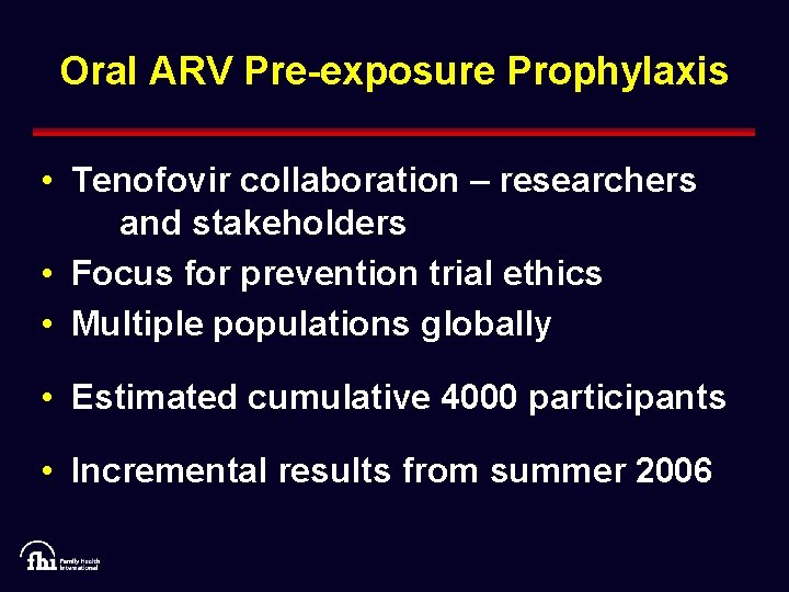 Oral ARV Pre-exposure Prophylaxis • Tenofovir collaboration – researchers and stakeholders • Focus for