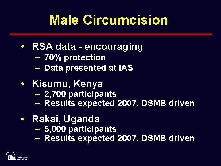 Male Circumcision • RSA data - encouraging – 70% protection – Data presented at
