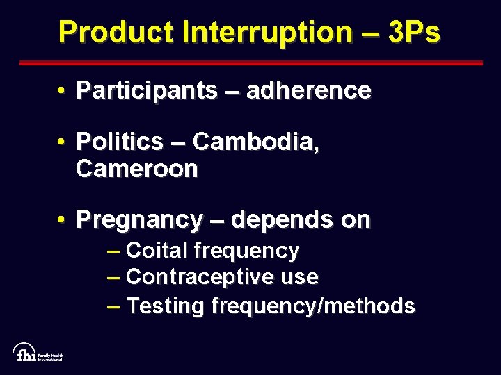 Product Interruption – 3 Ps • Participants – adherence • Politics – Cambodia, Cameroon