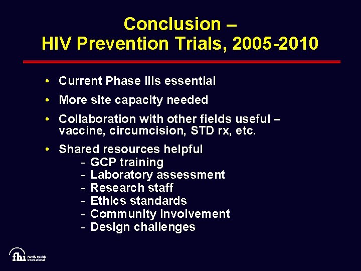 Conclusion – HIV Prevention Trials, 2005 -2010 • Current Phase IIIs essential • More