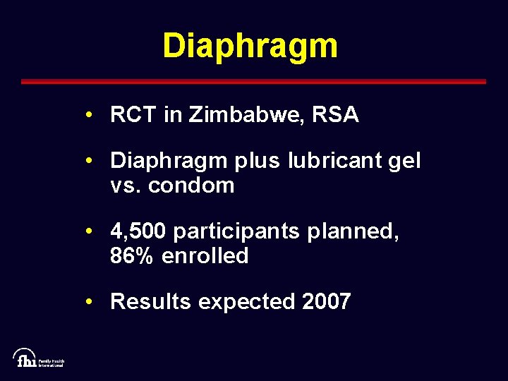 Diaphragm • RCT in Zimbabwe, RSA • Diaphragm plus lubricant gel vs. condom •