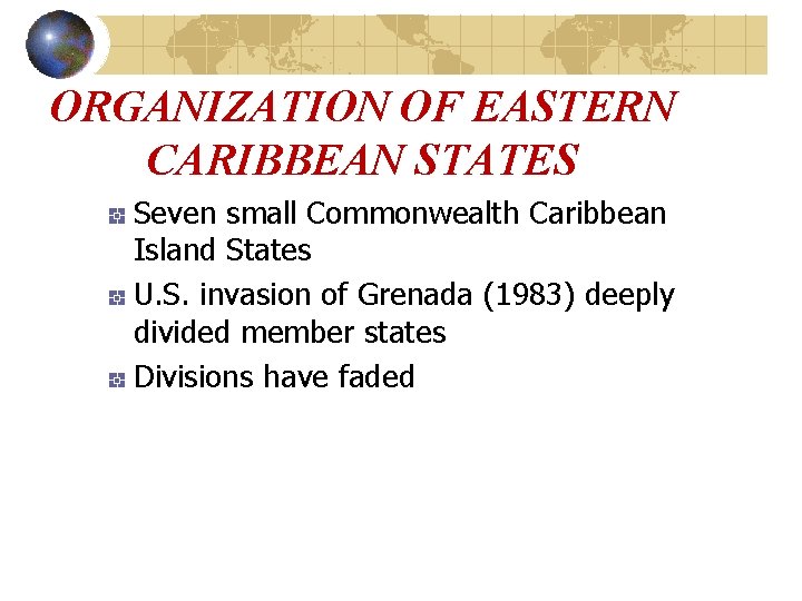 ORGANIZATION OF EASTERN CARIBBEAN STATES Seven small Commonwealth Caribbean Island States U. S. invasion