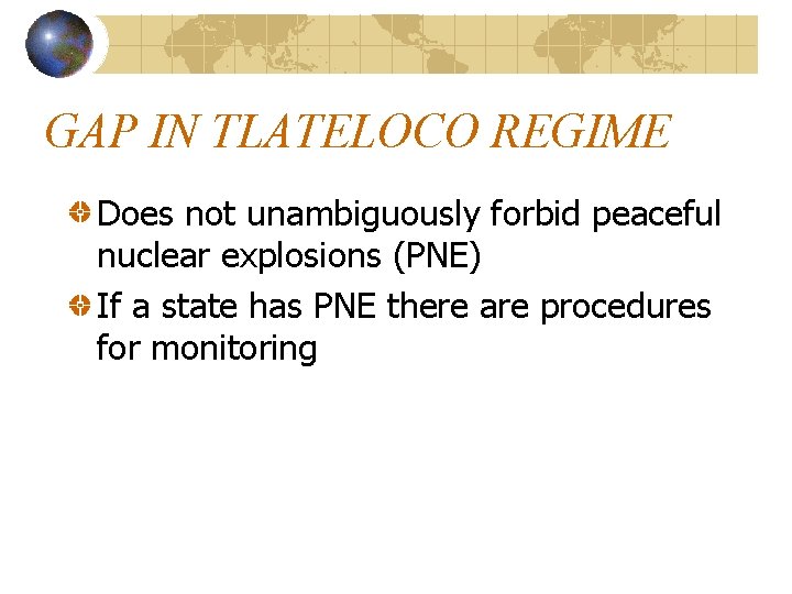 GAP IN TLATELOCO REGIME Does not unambiguously forbid peaceful nuclear explosions (PNE) If a
