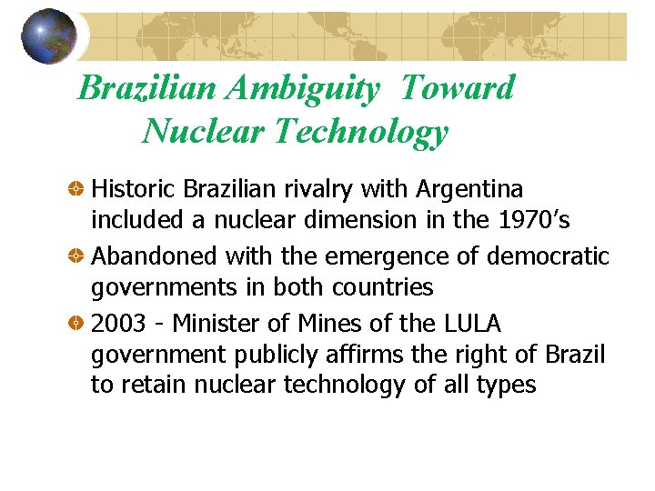 Brazilian Ambiguity Toward Nuclear Technology Historic Brazilian rivalry with Argentina included a nuclear dimension