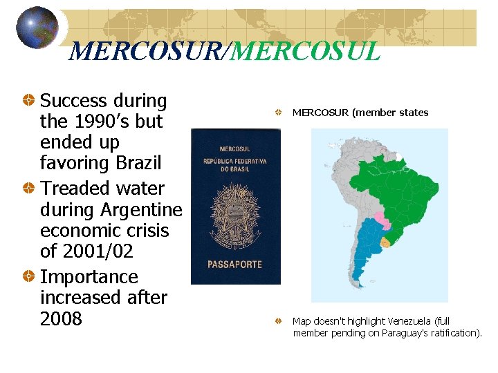 MERCOSUR/MERCOSUL Success during the 1990’s but ended up favoring Brazil Treaded water during Argentine