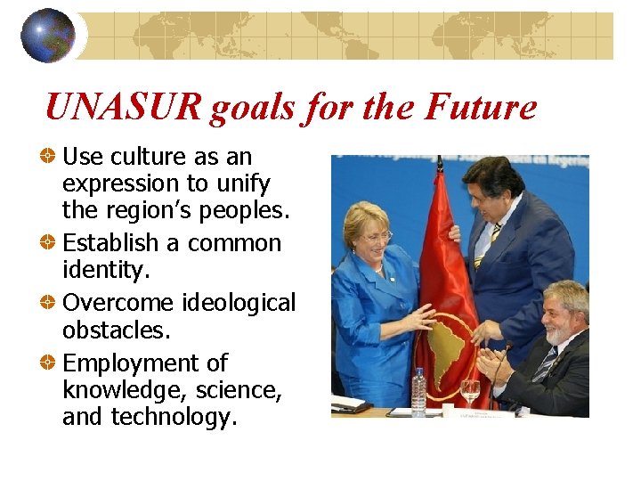 UNASUR goals for the Future Use culture as an expression to unify the region’s