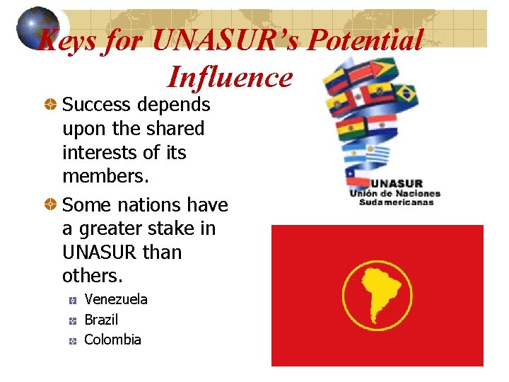 Keys for UNASUR’s Potential Influence Success depends upon the shared interests of its members.