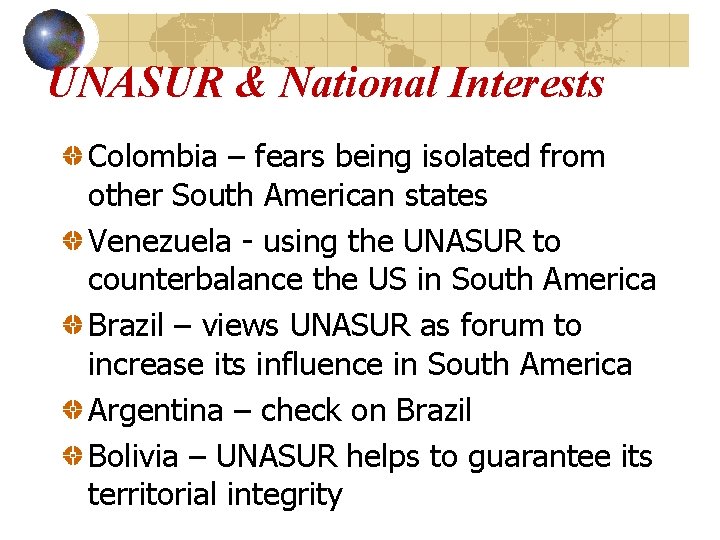 UNASUR & National Interests Colombia – fears being isolated from other South American states