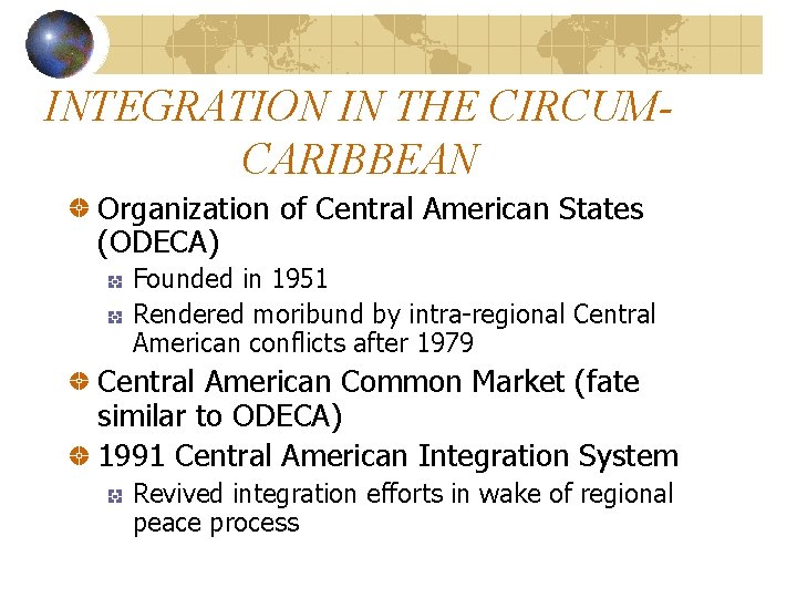 INTEGRATION IN THE CIRCUMCARIBBEAN Organization of Central American States (ODECA) Founded in 1951 Rendered