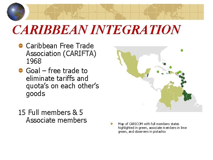 CARIBBEAN INTEGRATION Caribbean Free Trade Association (CARIFTA) 1968 Goal – free trade to eliminate