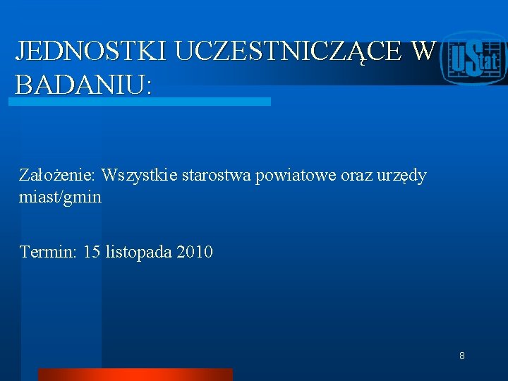 JEDNOSTKI UCZESTNICZĄCE W BADANIU: Założenie: Wszystkie starostwa powiatowe oraz urzędy miast/gmin Termin: 15 listopada