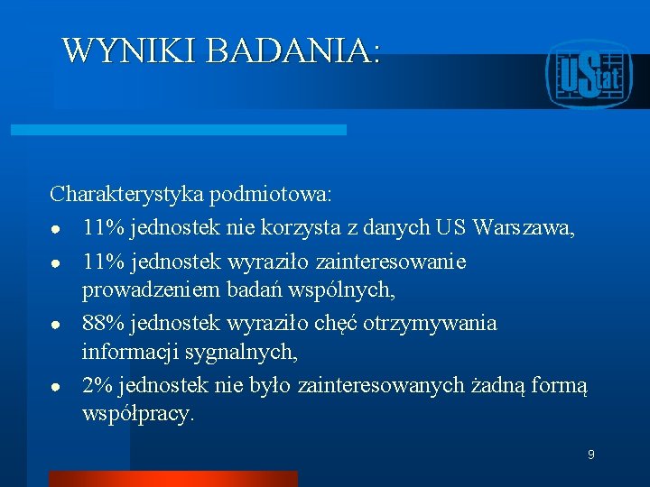 WYNIKI BADANIA: Charakterystyka podmiotowa: ● 11% jednostek nie korzysta z danych US Warszawa, ●