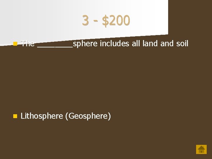 3 - $200 n The ____sphere includes all land soil n Lithosphere (Geosphere) 