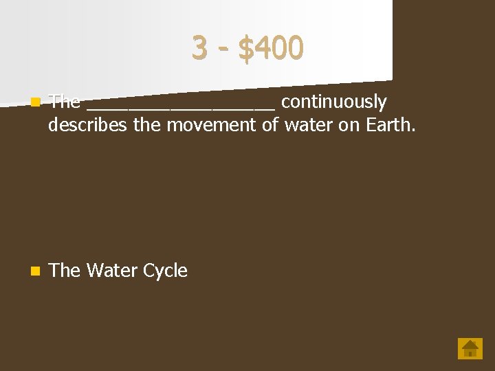 3 - $400 n The _________ continuously describes the movement of water on Earth.