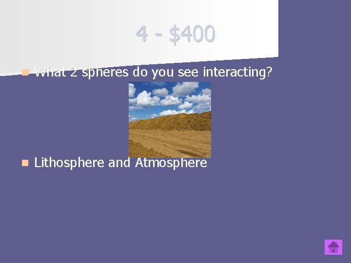 4 - $400 n What 2 spheres do you see interacting? n Lithosphere and