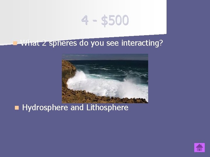 4 - $500 n What 2 spheres do you see interacting? n Hydrosphere and