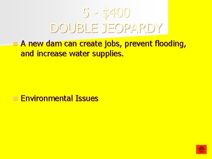 5 - $400 DOUBLE JEOPARDY n A new dam can create jobs, prevent flooding,