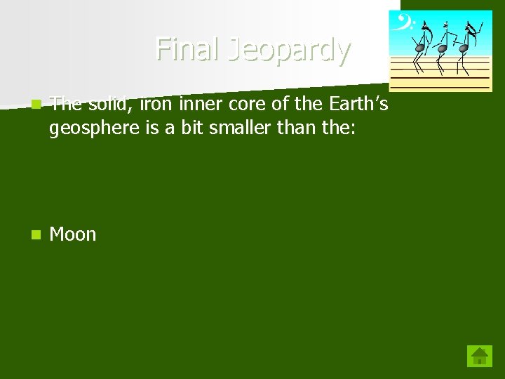 Final Jeopardy n The solid, iron inner core of the Earth’s geosphere is a