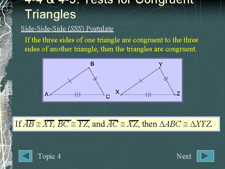 4 -4 & 4 -5: Tests for Congruent Triangles Side-Side (SSS) Postulate If the